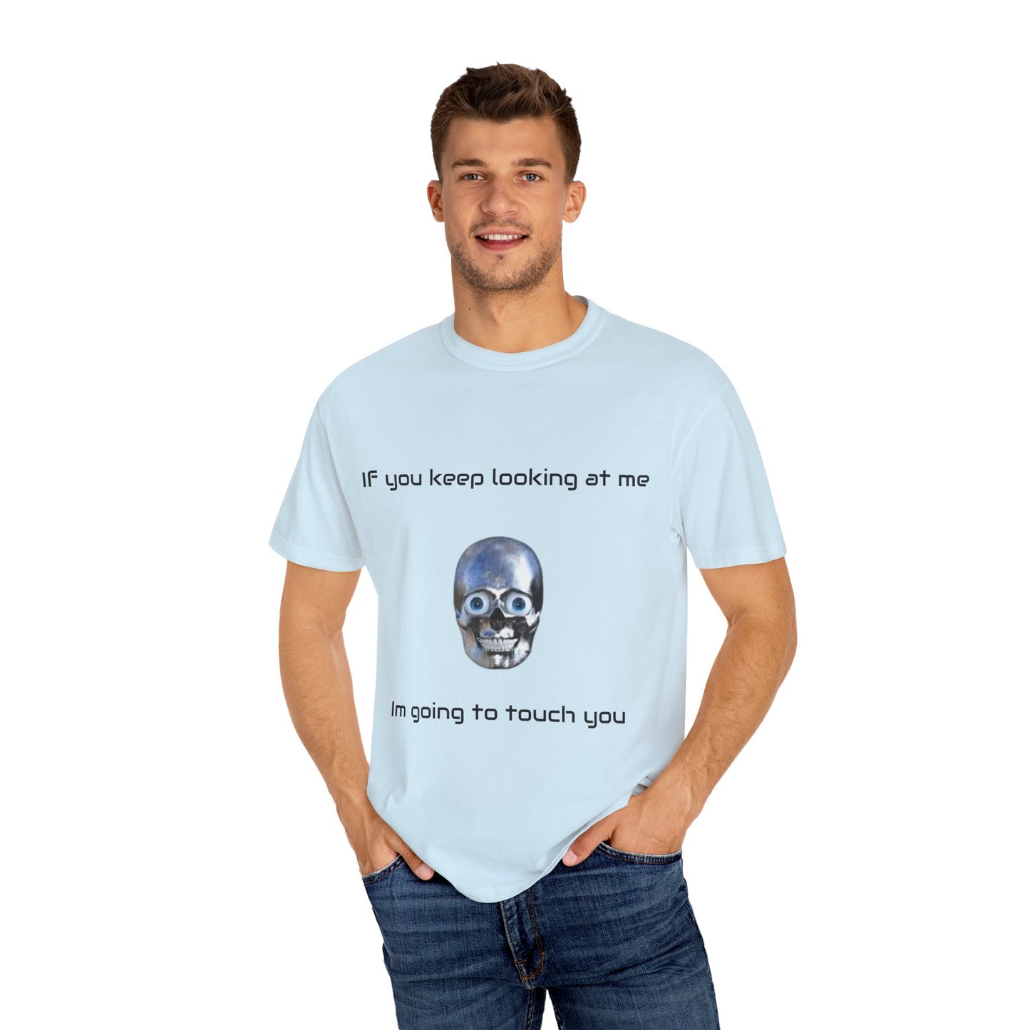 Unisex Garment-Dyed T-shirt - I'm Gonna Touch You Design