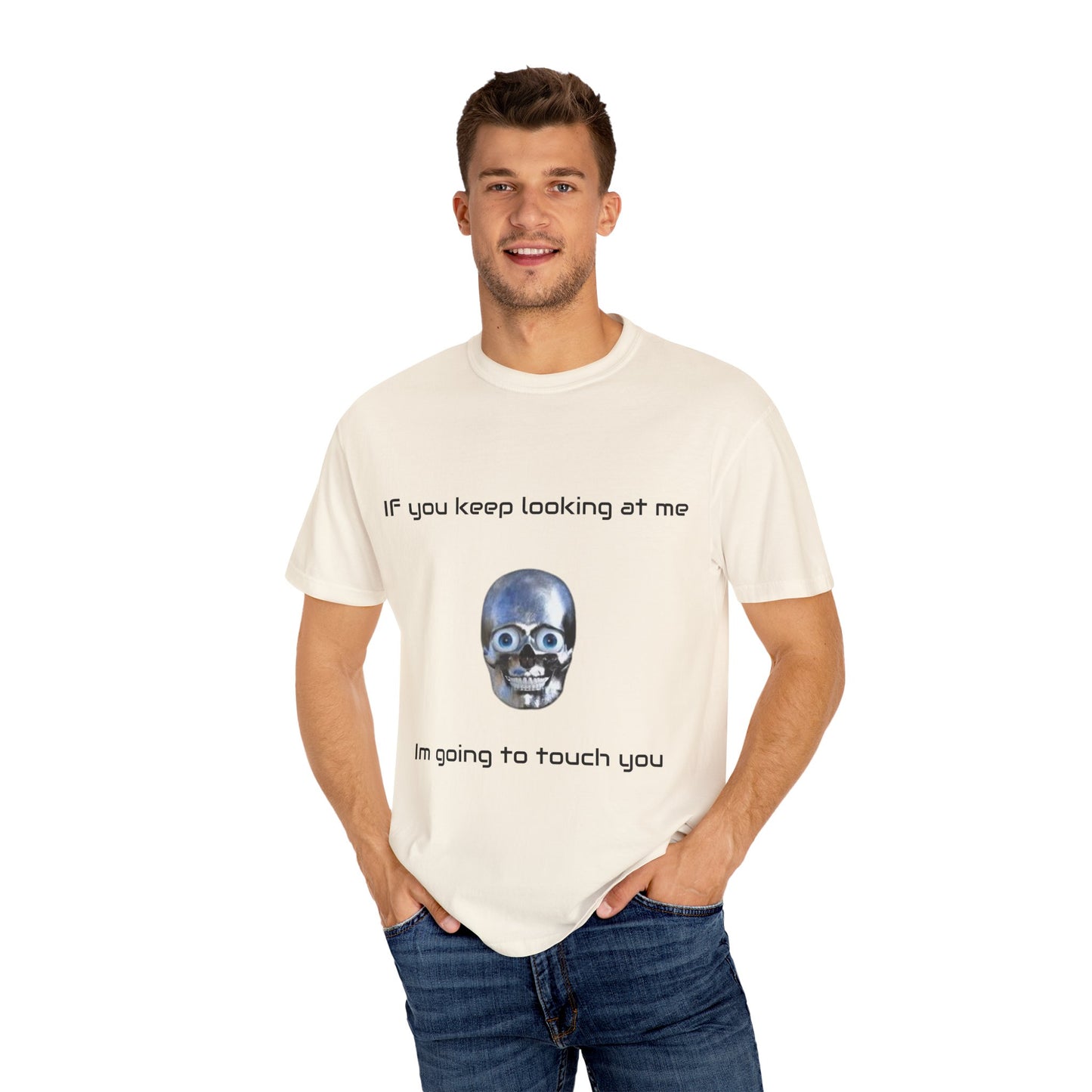 Unisex Garment-Dyed T-shirt - I'm Gonna Touch You Design