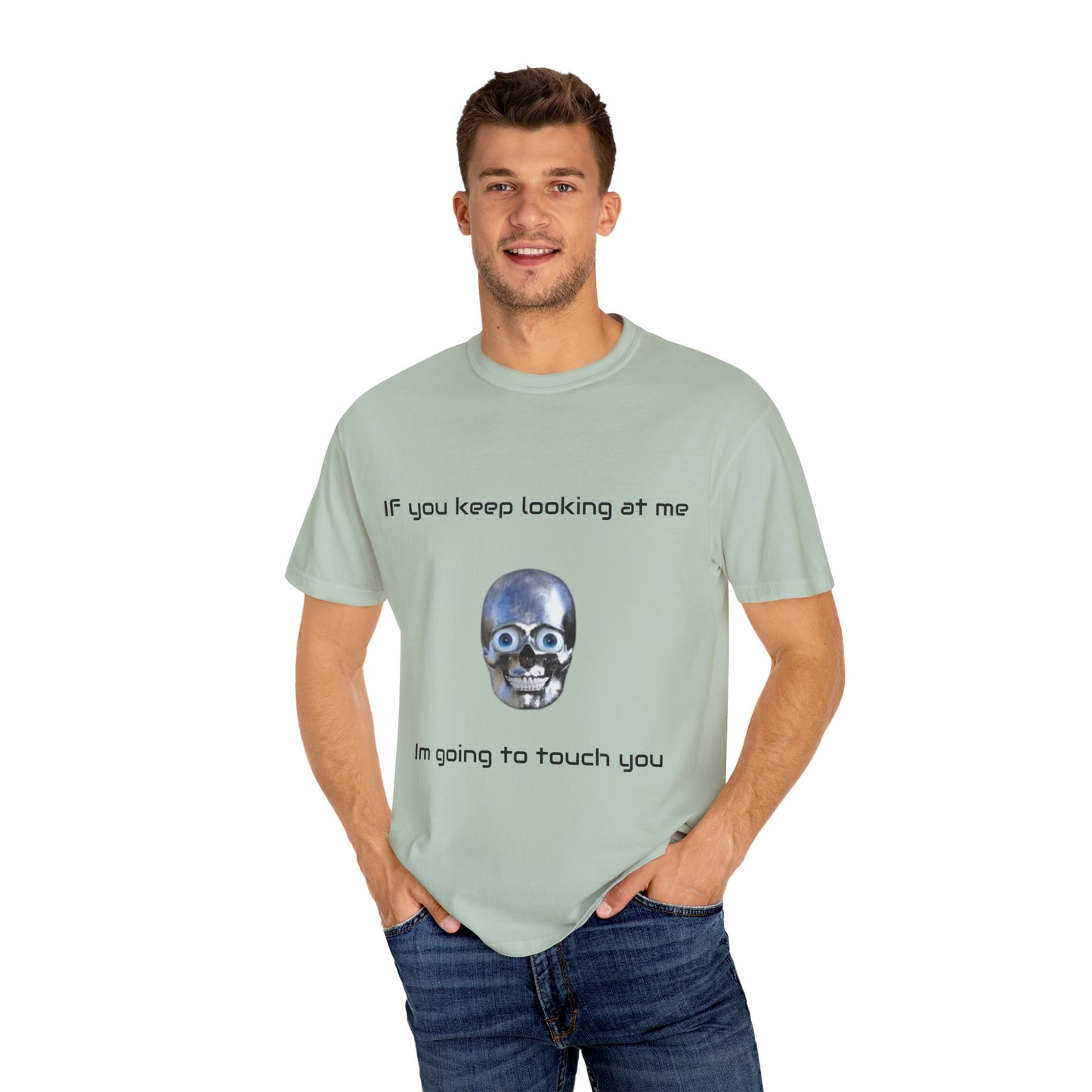Unisex Garment-Dyed T-shirt - I'm Gonna Touch You Design