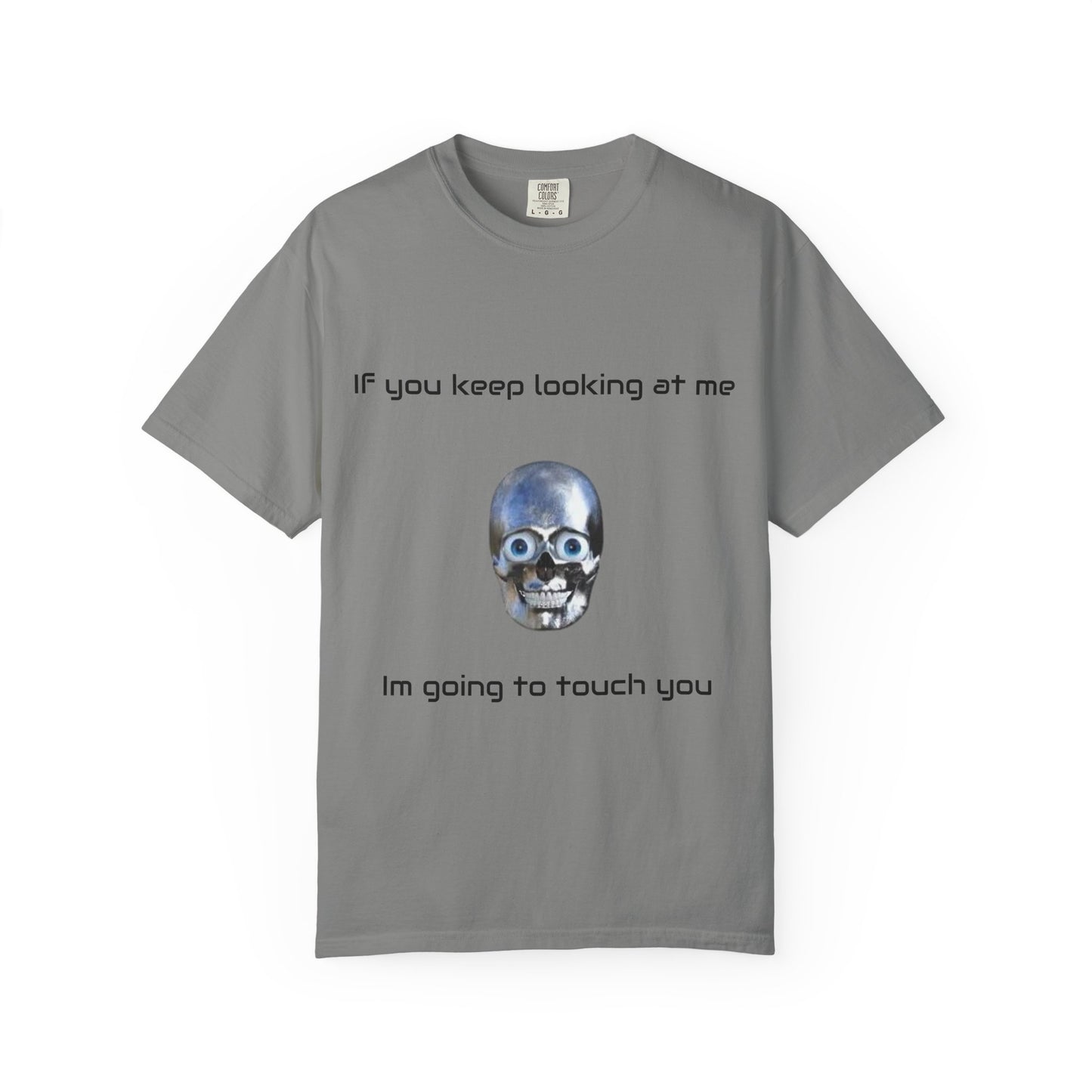 Unisex Garment-Dyed T-shirt - I'm Gonna Touch You Design