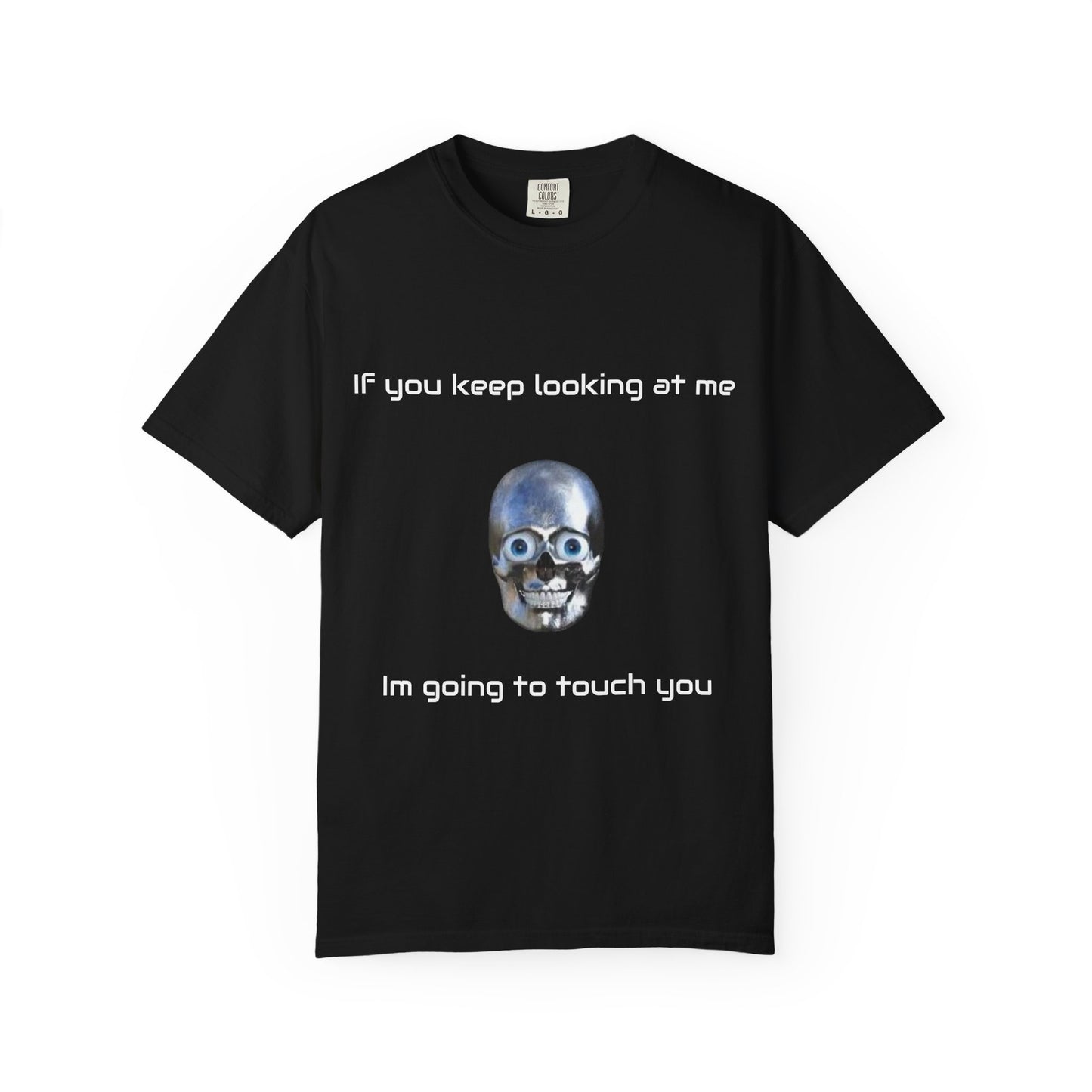 Unisex Garment-Dyed T-shirt - I'm Gonna Touch You Design