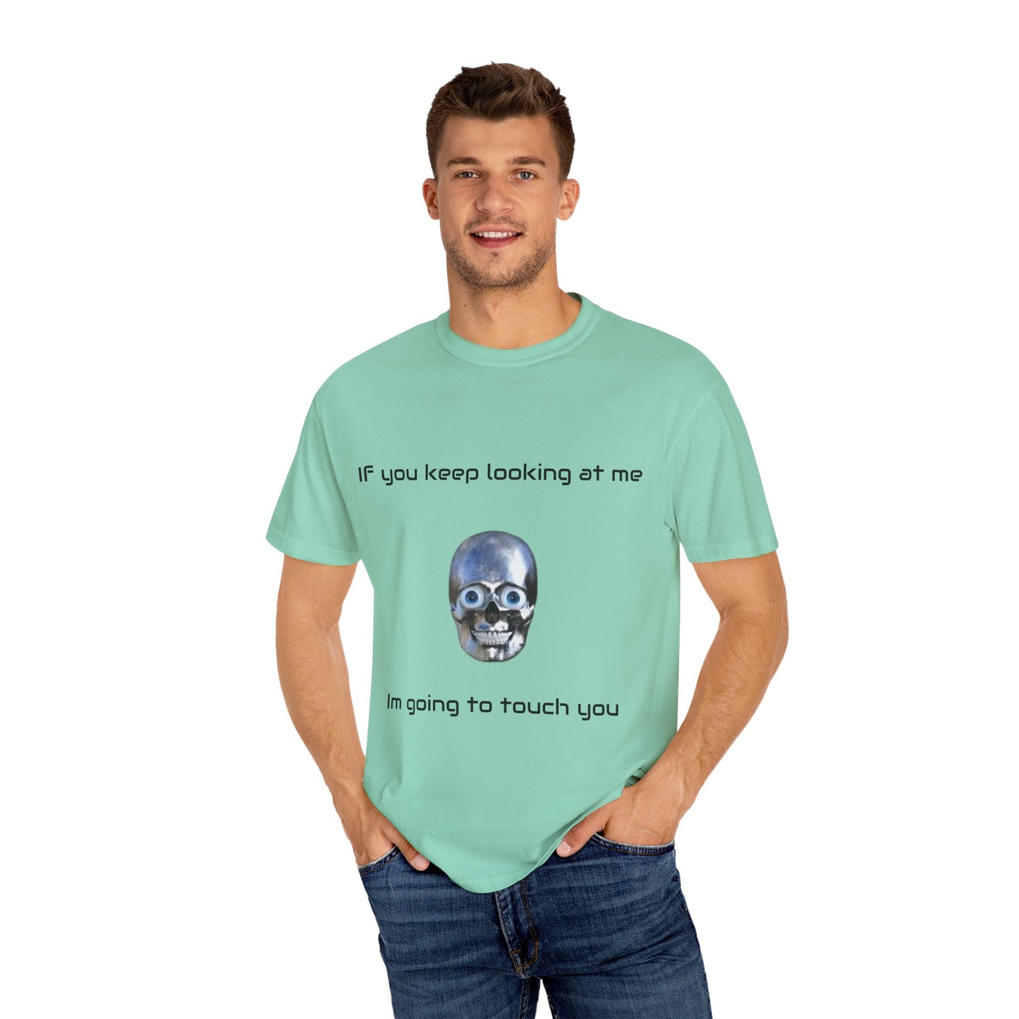Unisex Garment-Dyed T-shirt - I'm Gonna Touch You Design