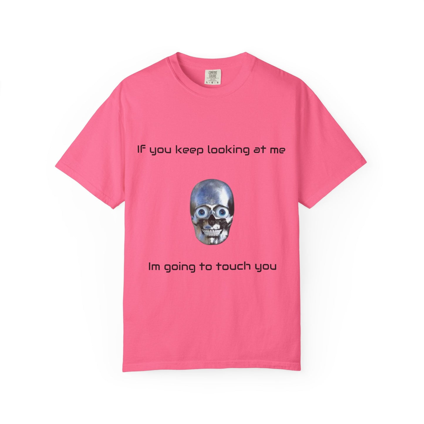 Unisex Garment-Dyed T-shirt - I'm Gonna Touch You Design