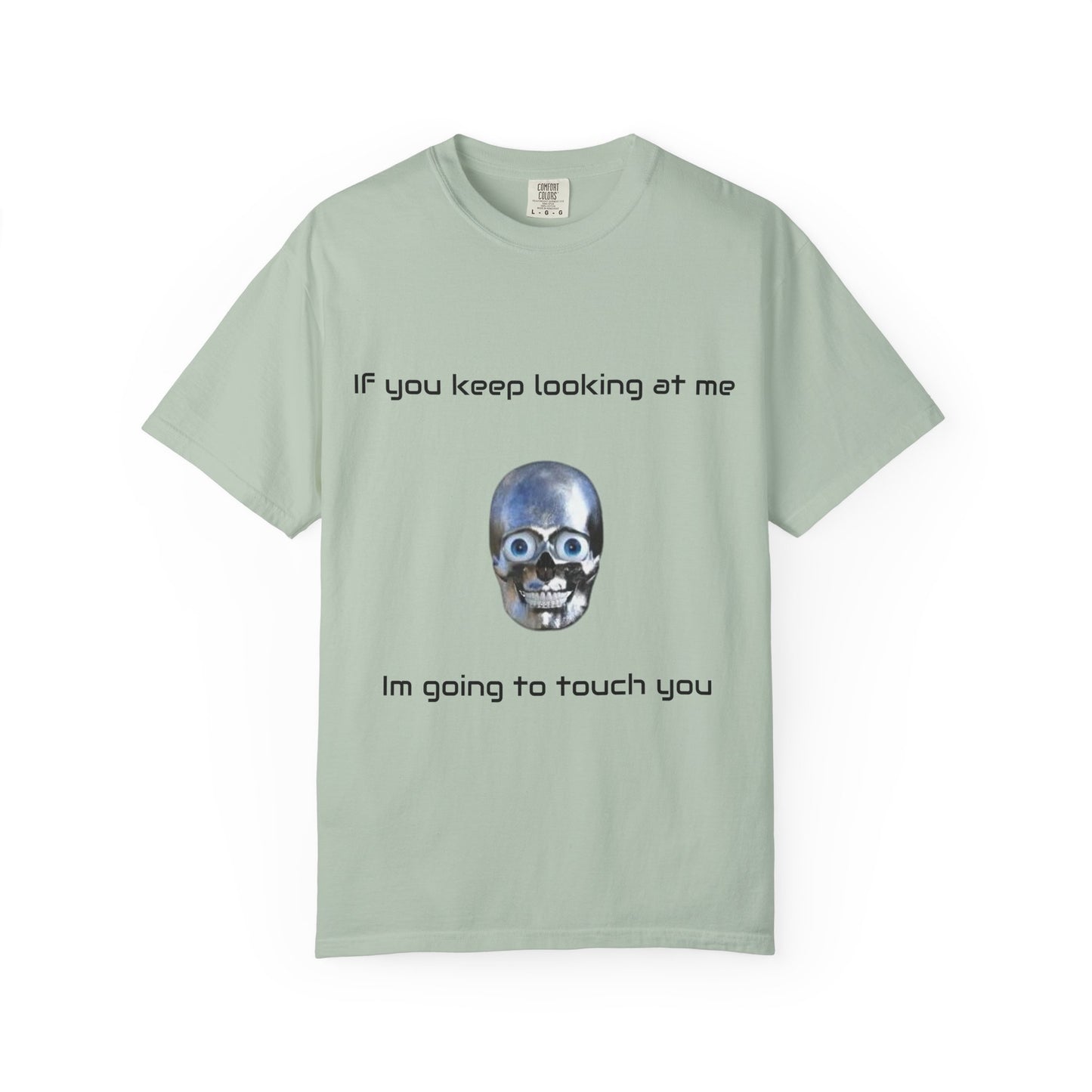 Unisex Garment-Dyed T-shirt - I'm Gonna Touch You Design
