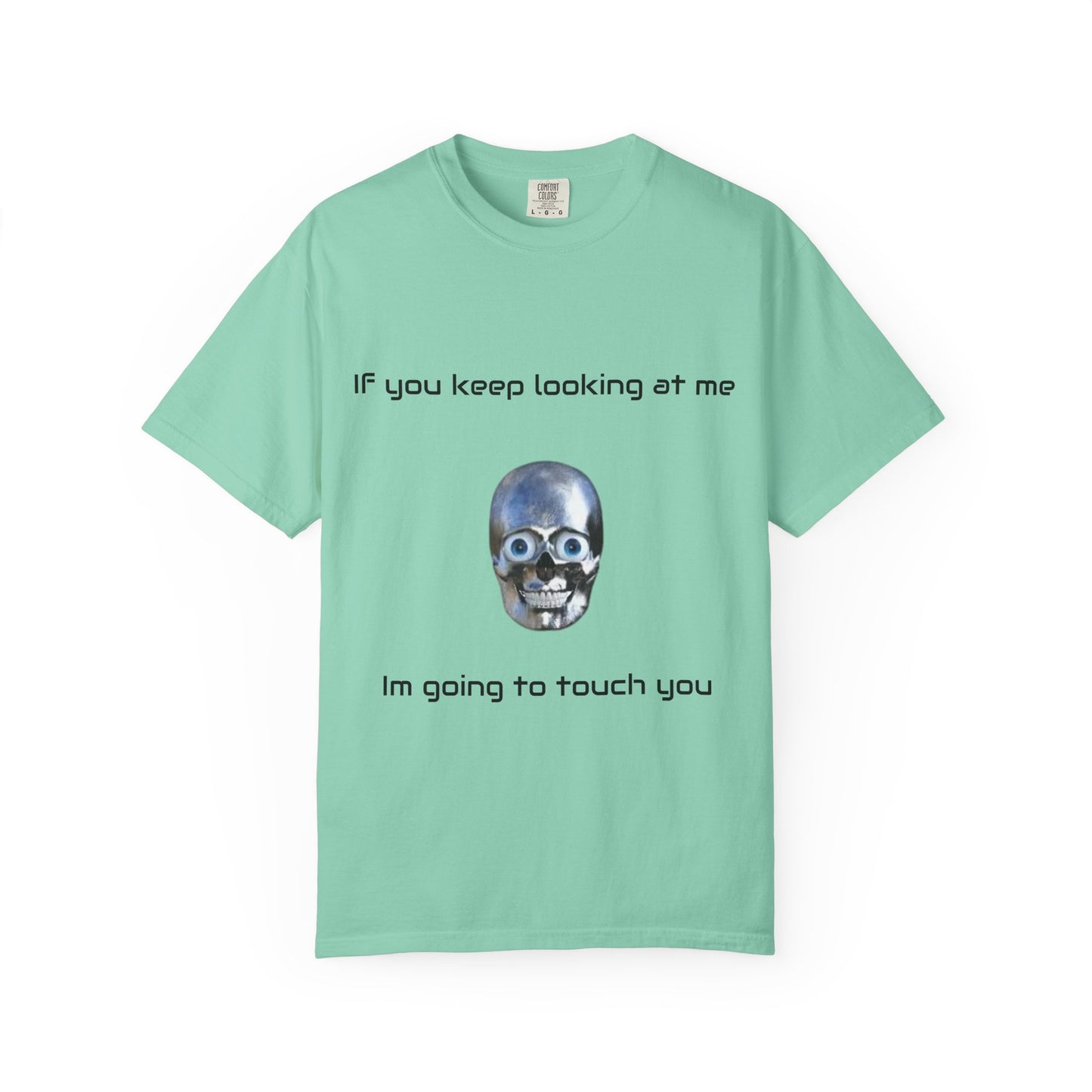 Unisex Garment-Dyed T-shirt - I'm Gonna Touch You Design