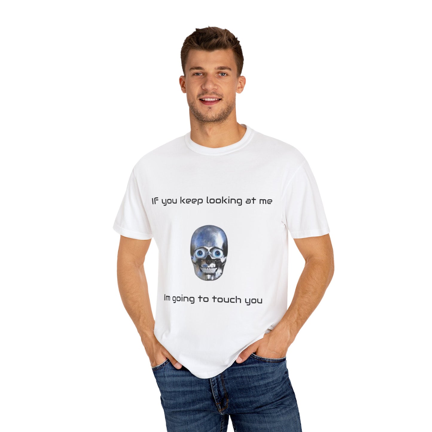 Unisex Garment-Dyed T-shirt - I'm Gonna Touch You Design