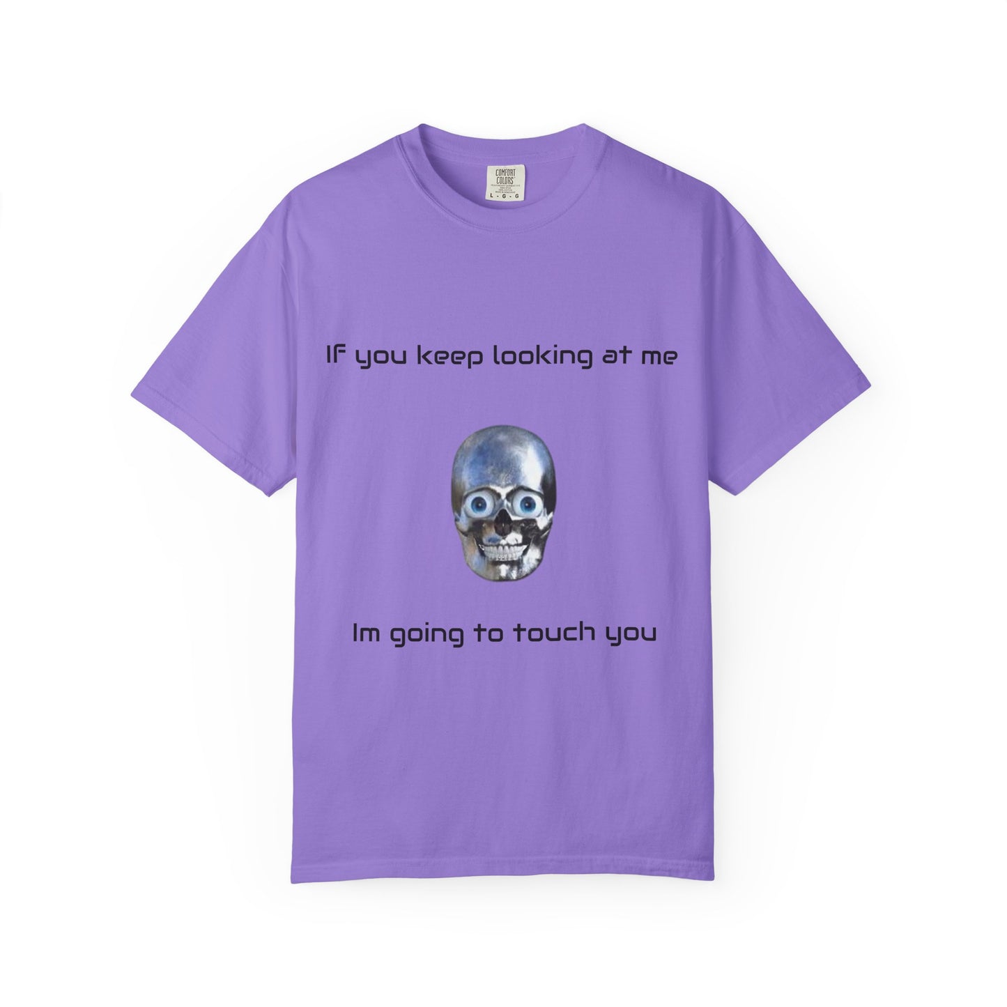 Unisex Garment-Dyed T-shirt - I'm Gonna Touch You Design