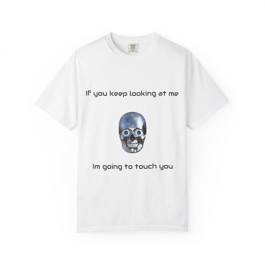 Unisex Garment-Dyed T-shirt - I'm Gonna Touch You Design