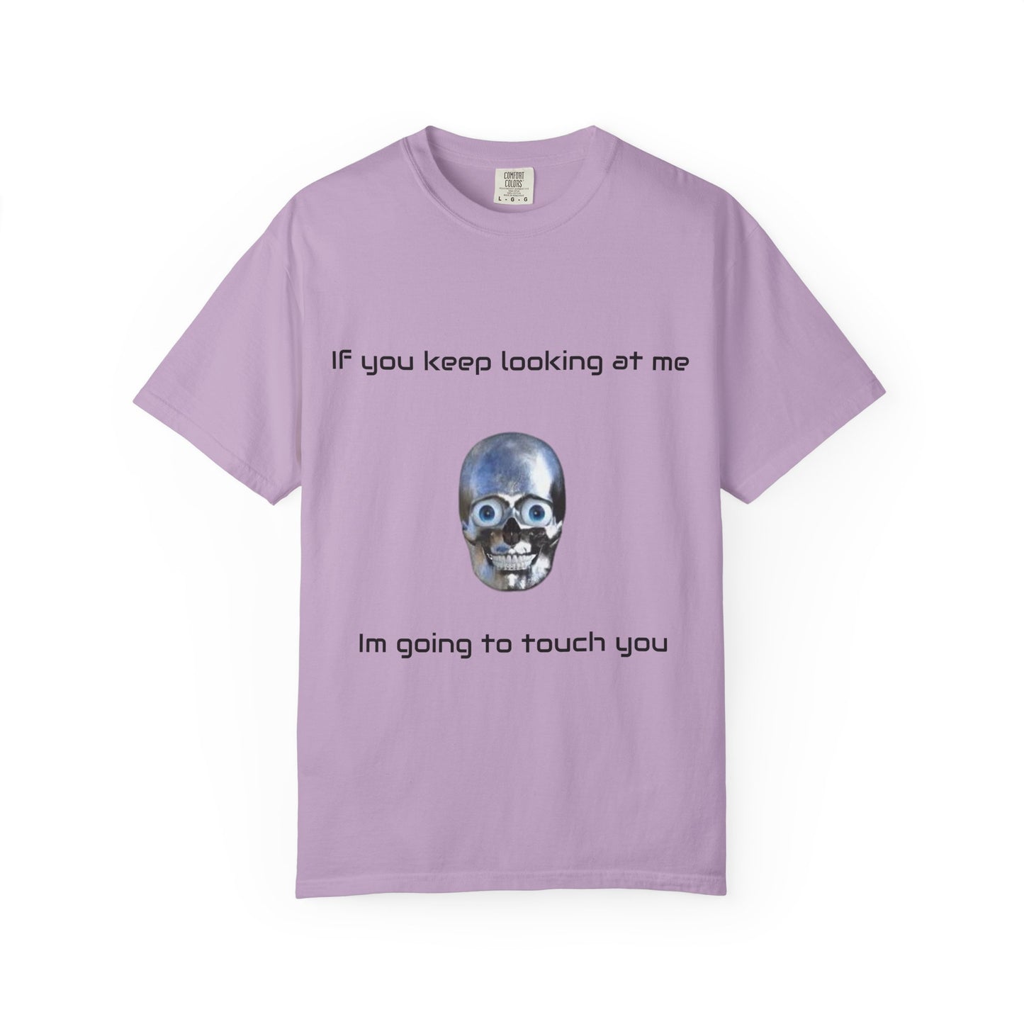 Unisex Garment-Dyed T-shirt - I'm Gonna Touch You Design