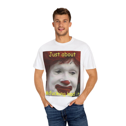 Unisex Garment-Dyed T-shirt - Mc Donald's, I've had it