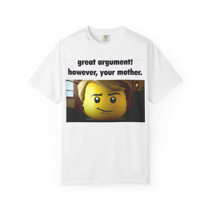Funny Unisex T-Shirt - Great Argument! However, Your Mother - Humor Tee for Casual Wear, Gifts, Self-Expression, Memes