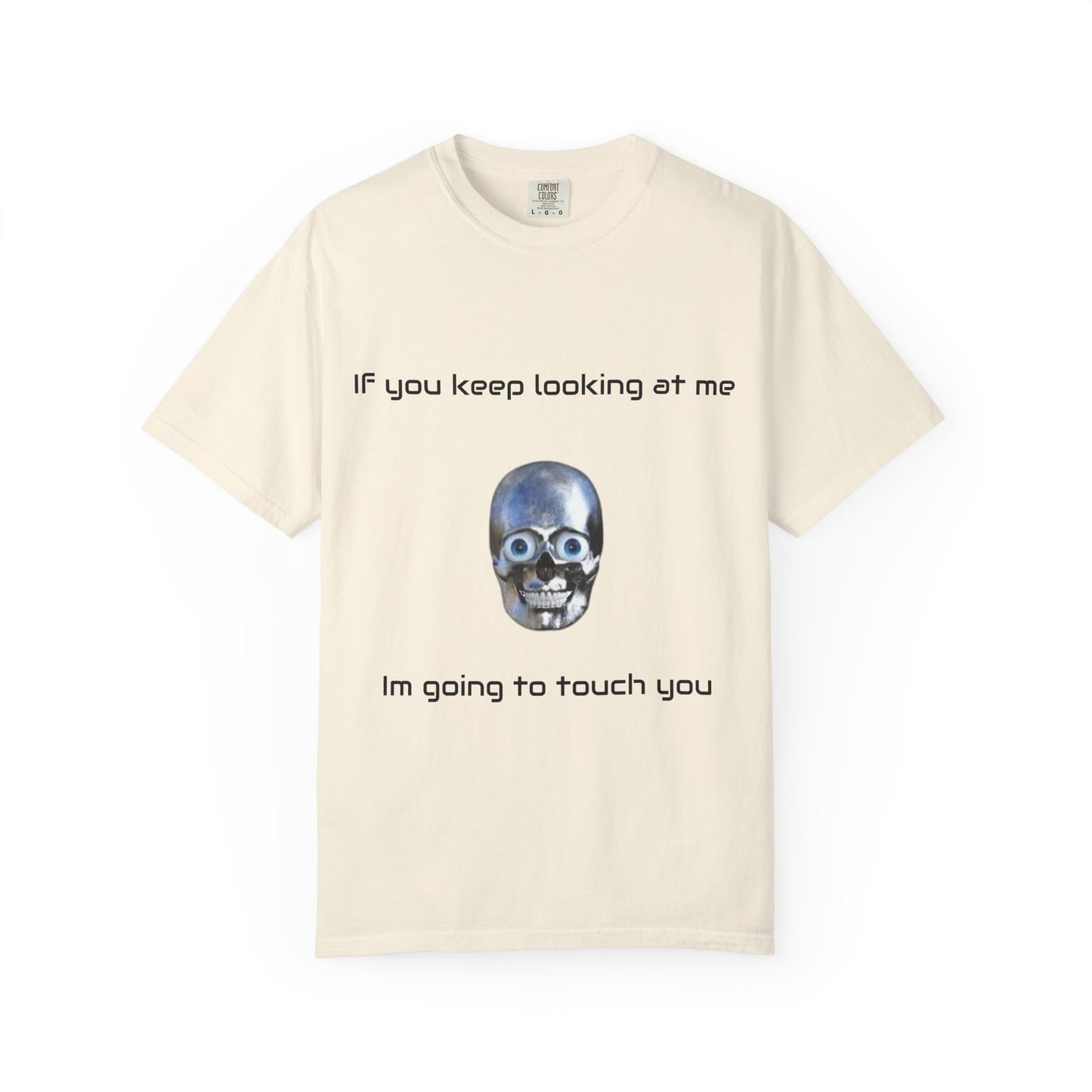 Unisex Garment-Dyed T-shirt - I'm Gonna Touch You Design