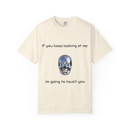 Unisex Garment-Dyed T-shirt - I'm Gonna Touch You Design