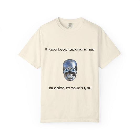 Unisex Garment-Dyed T-shirt - I'm Gonna Touch You Design
