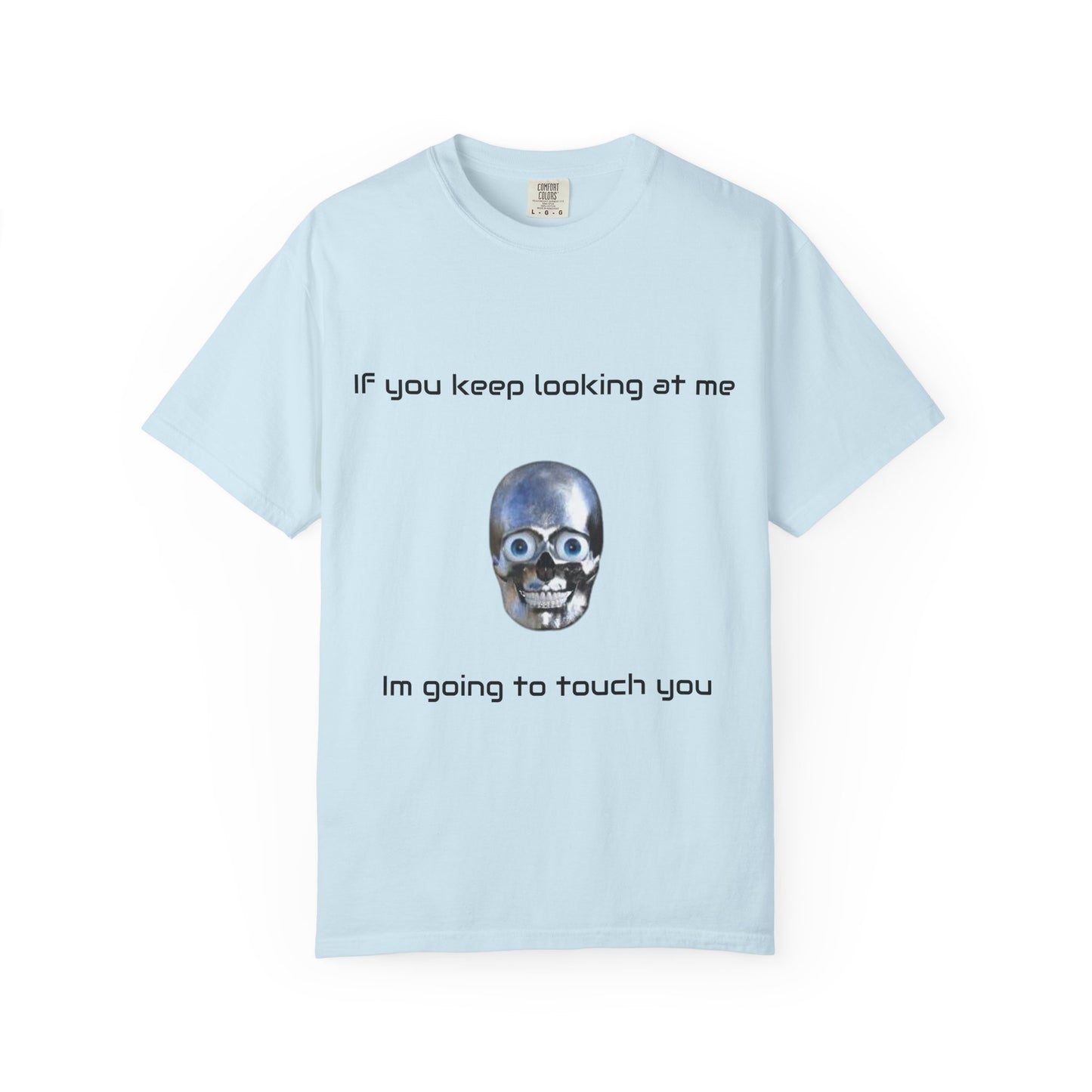 Unisex Garment-Dyed T-shirt - I'm Gonna Touch You Design