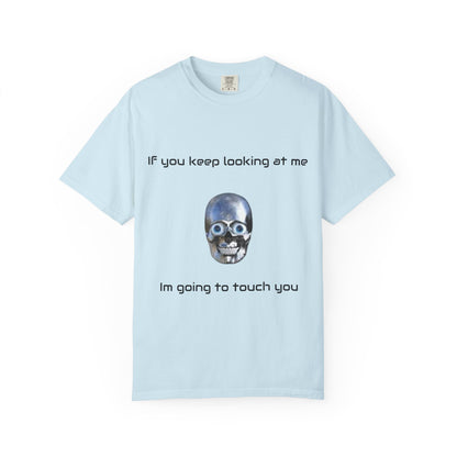 Unisex Garment-Dyed T-shirt - I'm Gonna Touch You Design