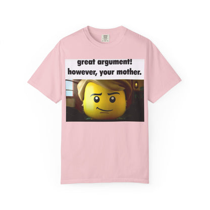 Funny Unisex T-Shirt - Great Argument! However, Your Mother - Humor Tee for Casual Wear, Gifts, Self-Expression, Memes