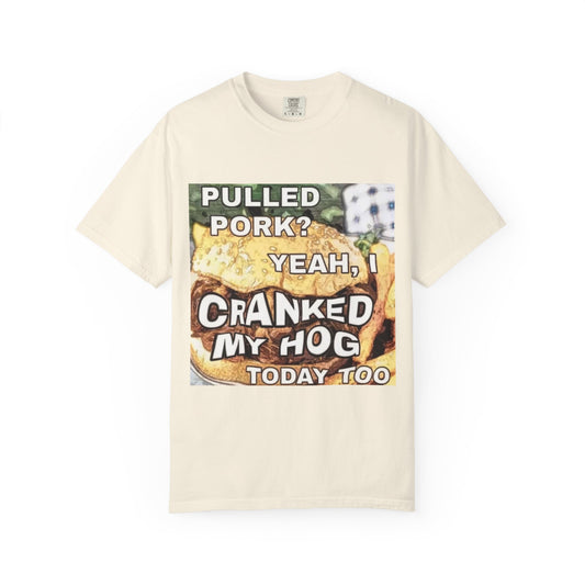 Cranking my hog pulled Unisex Garment-Dyed T-shirt