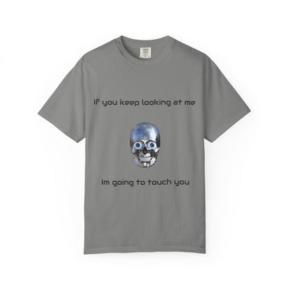 Unisex Garment-Dyed T-shirt - I'm Gonna Touch You Design