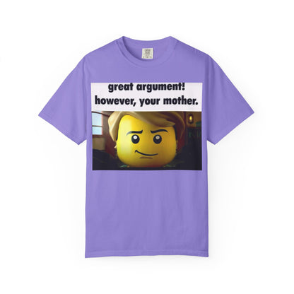 Funny Unisex T-Shirt - Great Argument! However, Your Mother - Humor Tee for Casual Wear, Gifts, Self-Expression, Memes