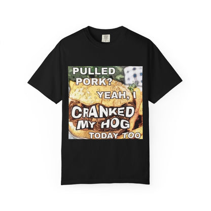 Cranking my hog pulled Unisex Garment-Dyed T-shirt