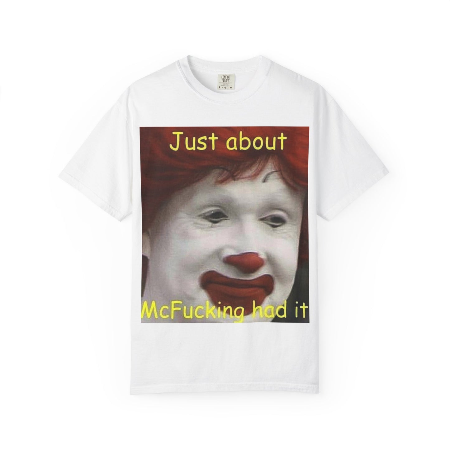 Unisex Garment-Dyed T-shirt - Mc Donald's, I've had it
