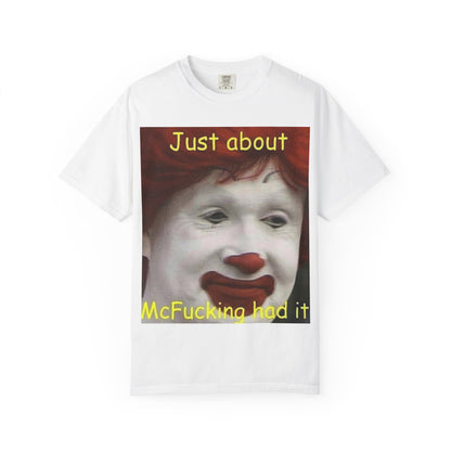Unisex Garment-Dyed T-shirt - Mc Donald's, I've had it