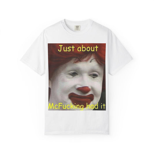Unisex Garment-Dyed T-shirt - Mc Donald's, I've had it