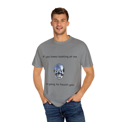 Unisex Garment-Dyed T-shirt - I'm Gonna Touch You Design