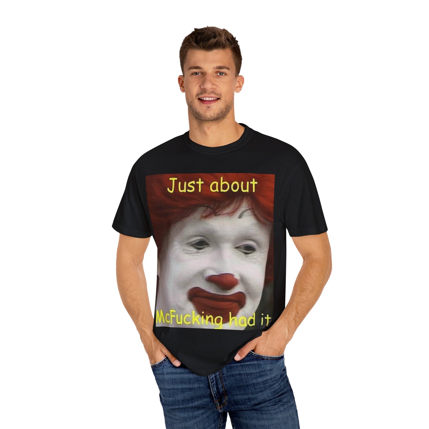 Unisex Garment-Dyed T-shirt - Mc Donald's, I've had it
