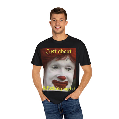 Unisex Garment-Dyed T-shirt - Mc Donald's, I've had it