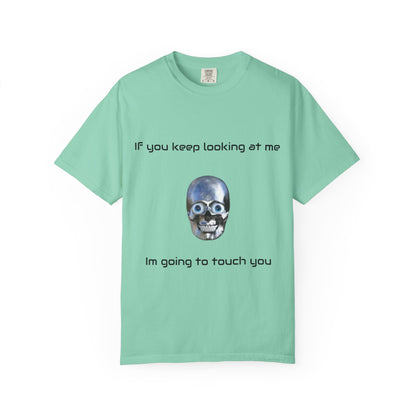 Unisex Garment-Dyed T-shirt - I'm Gonna Touch You Design