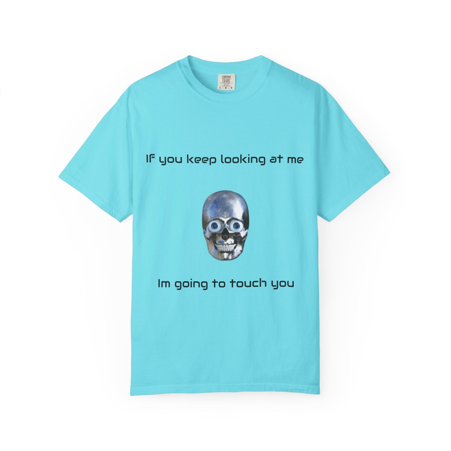 Unisex Garment-Dyed T-shirt - I'm Gonna Touch You Design
