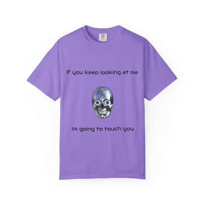 Unisex Garment-Dyed T-shirt - I'm Gonna Touch You Design