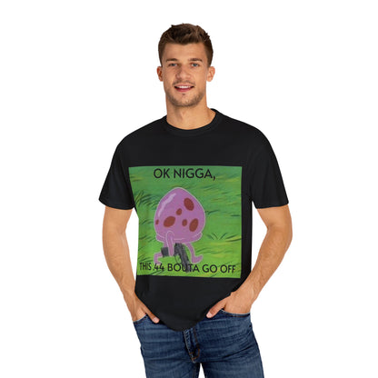 Garment-Dyed T-shirt - This 44 bouta go off