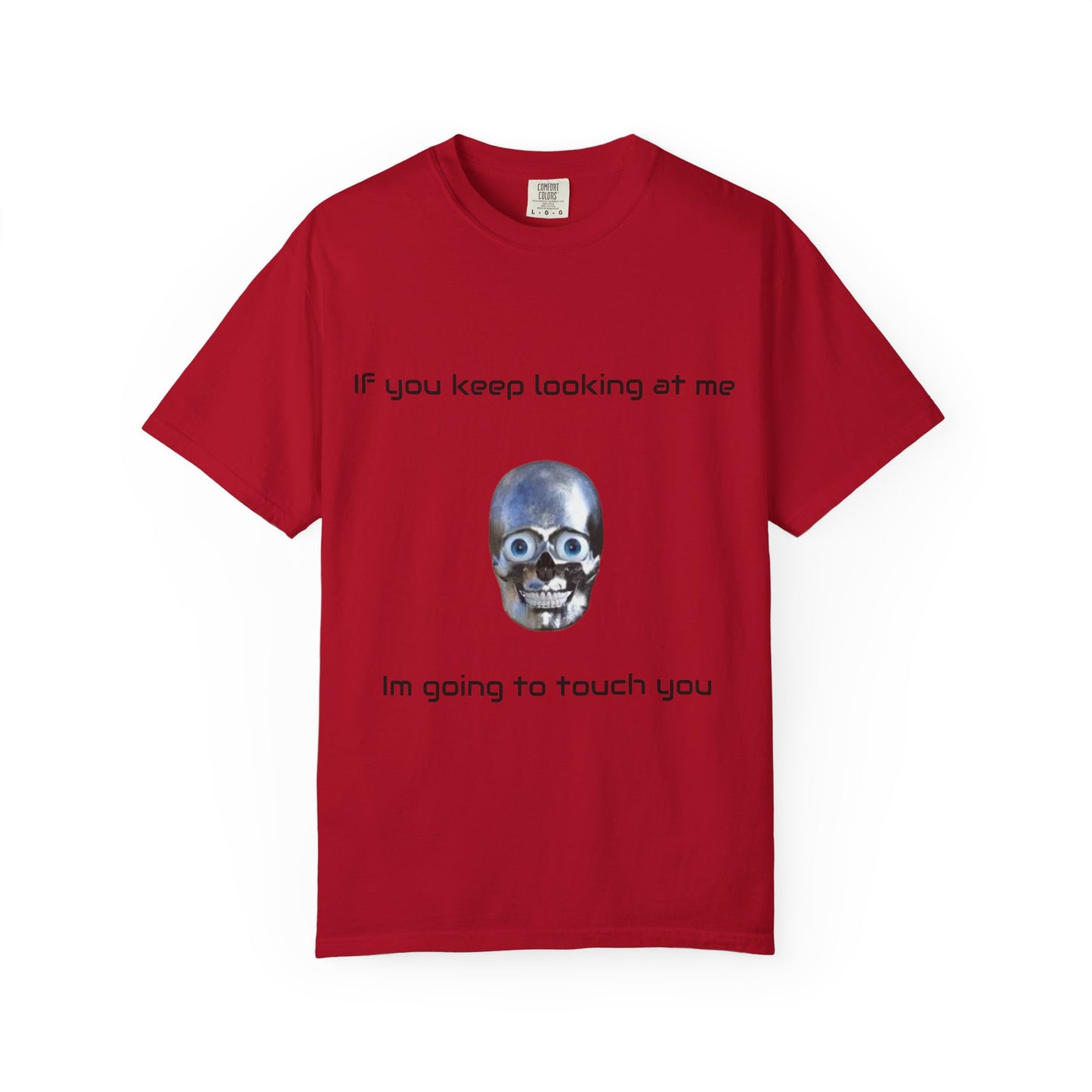 Unisex Garment-Dyed T-shirt - I'm Gonna Touch You Design